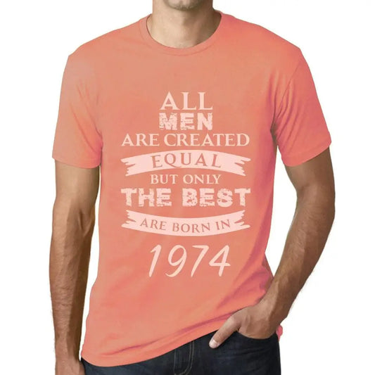 Men's Graphic T-Shirt All Men Are Created Equal but Only the Best Are Born in 1974 50th Birthday Anniversary 50 Year Old Gift 1974 Vintage Eco-Friendly Short Sleeve Novelty Tee