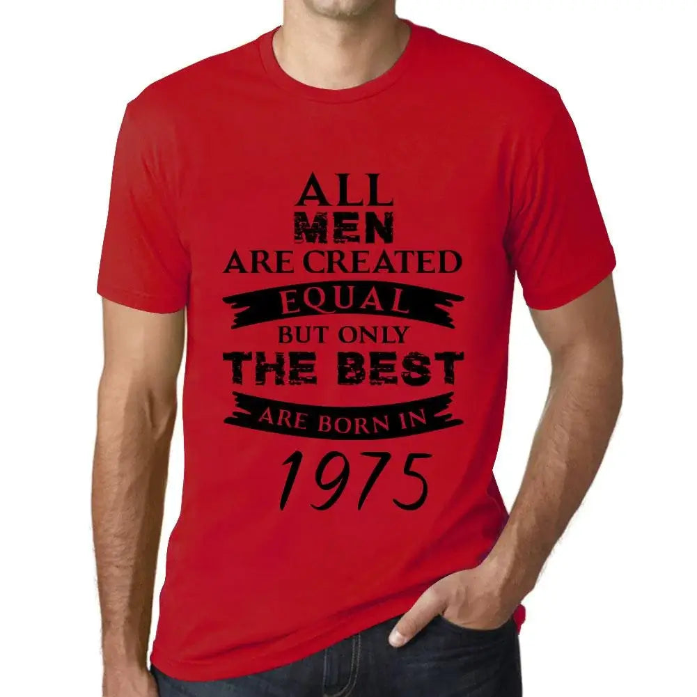 Men's Graphic T-Shirt All Men Are Created Equal but Only the Best Are Born in 1975 49th Birthday Anniversary 49 Year Old Gift 1975 Vintage Eco-Friendly Short Sleeve Novelty Tee