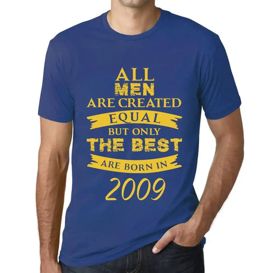 Men's Graphic T-Shirt All Men Are Created Equal but Only the Best Are Born in 2009 15th Birthday Anniversary 15 Year Old Gift 2009 Vintage Eco-Friendly Short Sleeve Novelty Tee