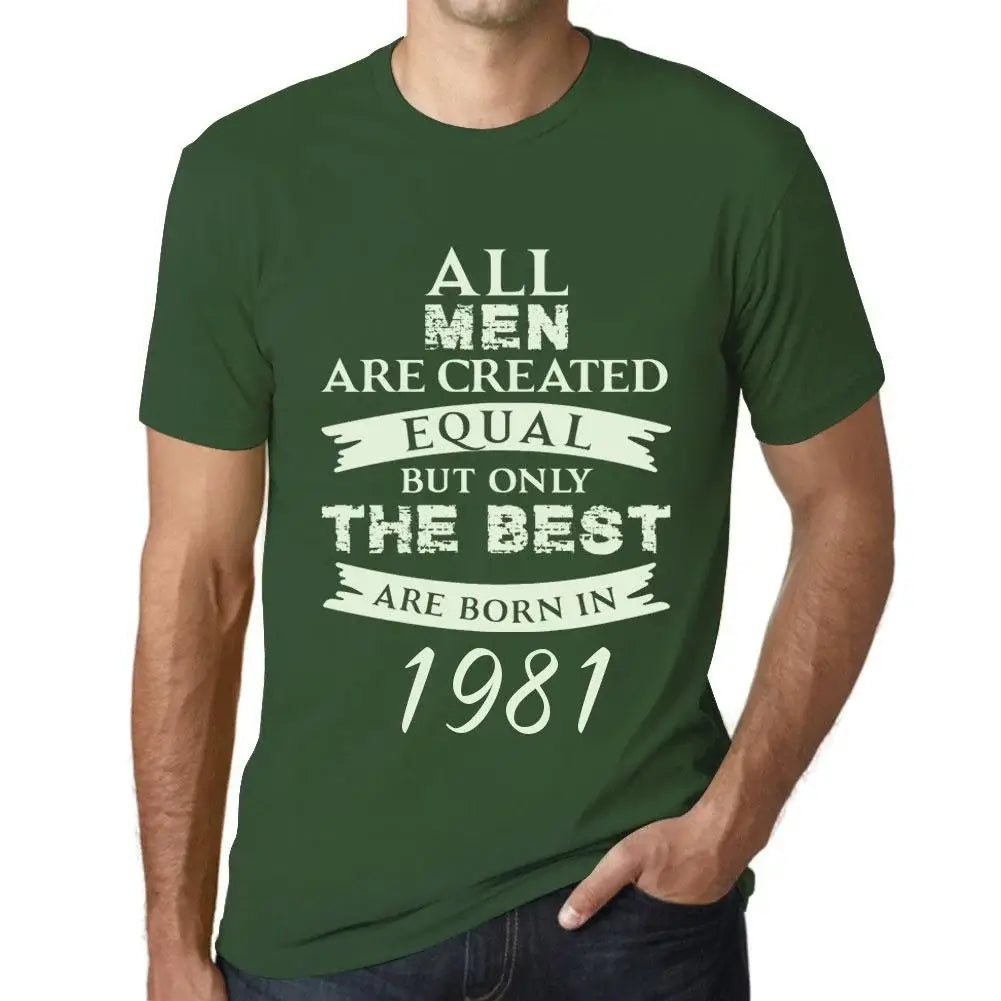 Men's Graphic T-Shirt All Men Are Created Equal but Only the Best Are Born in 1981 43rd Birthday Anniversary 43 Year Old Gift 1981 Vintage Eco-Friendly Short Sleeve Novelty Tee