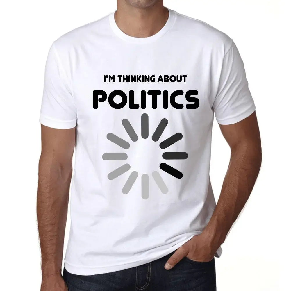 Men's Graphic T-Shirt I'm Thinking About Politics Eco-Friendly Limited Edition Short Sleeve Tee-Shirt Vintage Birthday Gift Novelty