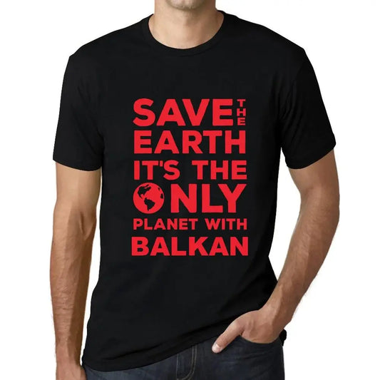 Men's Graphic T-Shirt Save The Earth It’s The Only Planet With Balkan Eco-Friendly Limited Edition Short Sleeve Tee-Shirt Vintage Birthday Gift Novelty