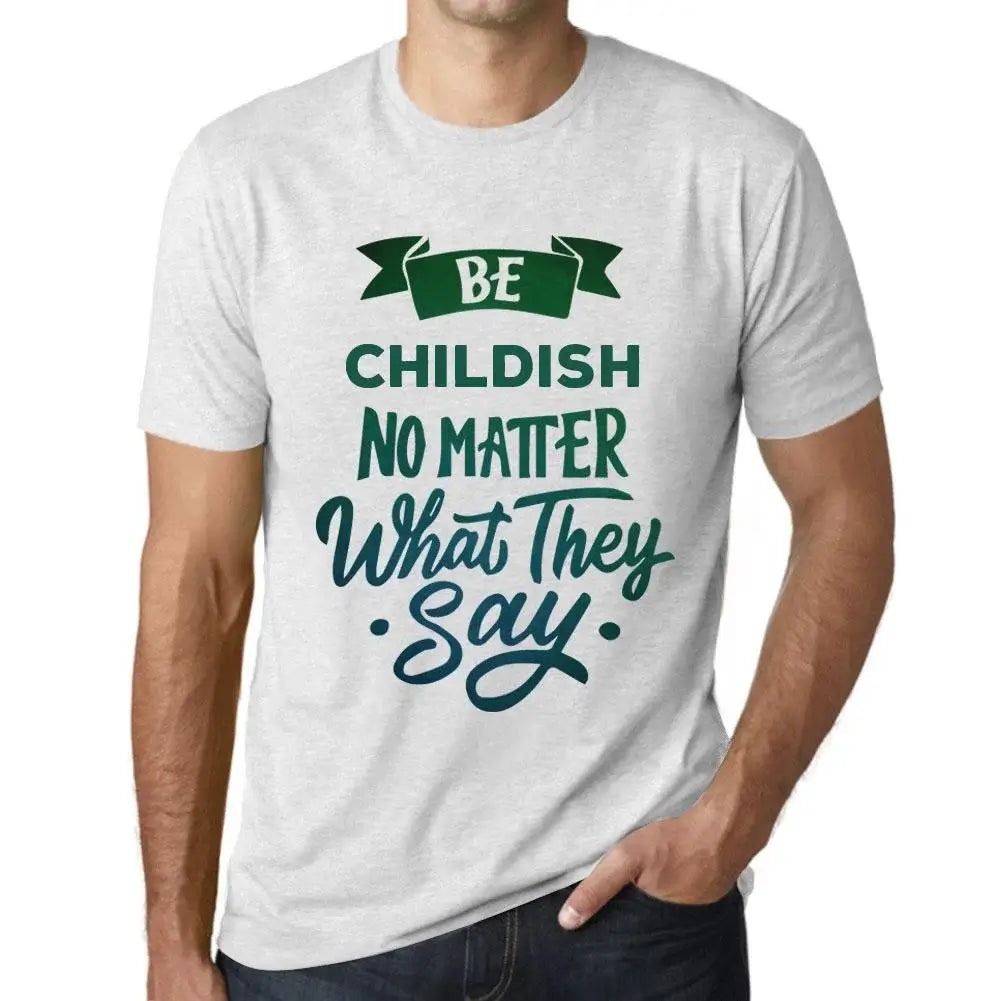 Men's Graphic T-Shirt Be Childish No Matter What They Say Eco-Friendly Limited Edition Short Sleeve Tee-Shirt Vintage Birthday Gift Novelty