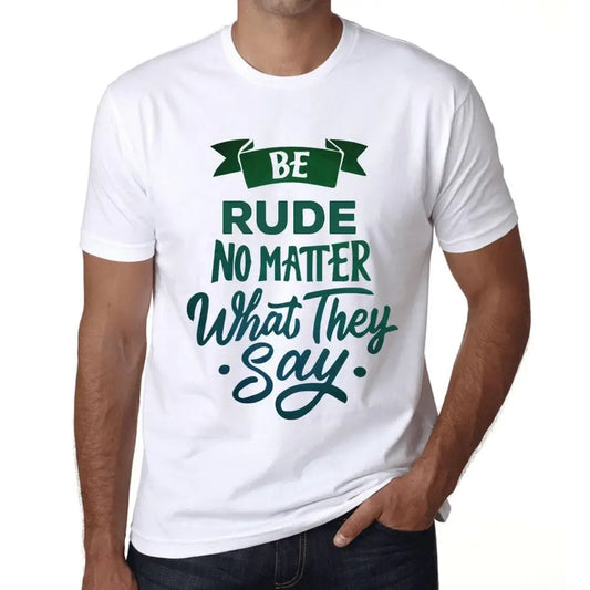 Men's Graphic T-Shirt Be Rude No Matter What They Say Eco-Friendly Limited Edition Short Sleeve Tee-Shirt Vintage Birthday Gift Novelty