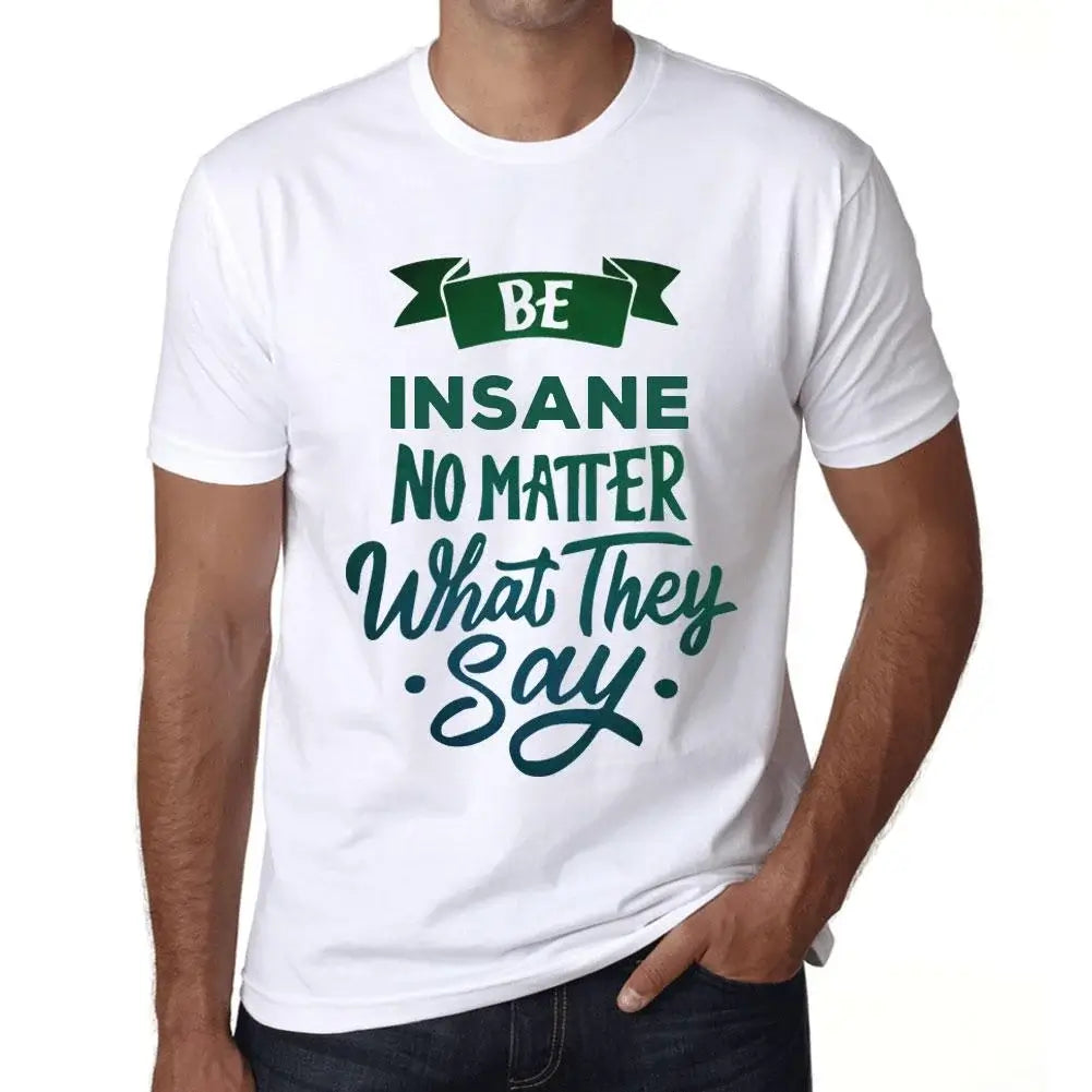 Men's Graphic T-Shirt Be Insane No Matter What They Say Eco-Friendly Limited Edition Short Sleeve Tee-Shirt Vintage Birthday Gift Novelty