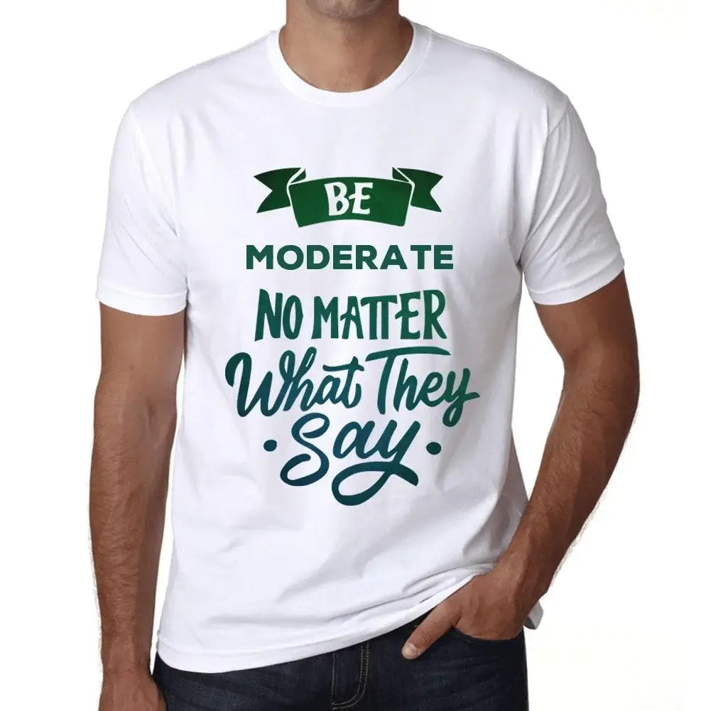 Men's Graphic T-Shirt Be Moderate No Matter What They Say Eco-Friendly Limited Edition Short Sleeve Tee-Shirt Vintage Birthday Gift Novelty