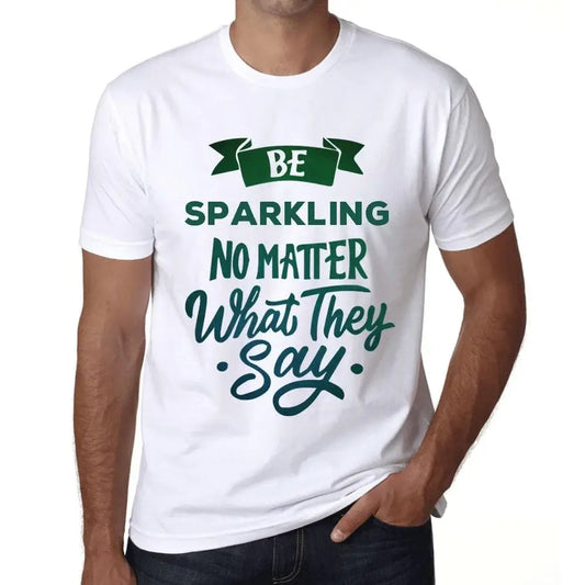 Men's Graphic T-Shirt Be Sparkling No Matter What They Say Eco-Friendly Limited Edition Short Sleeve Tee-Shirt Vintage Birthday Gift Novelty
