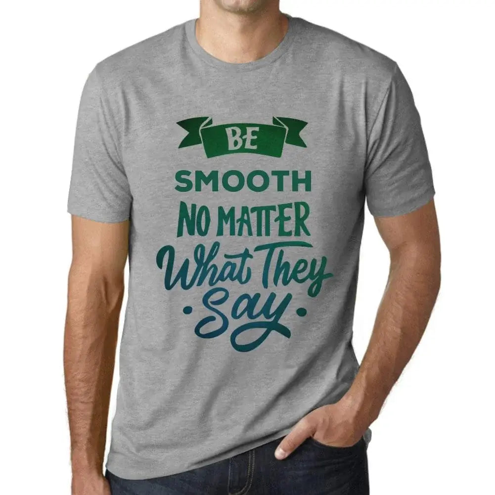 Men's Graphic T-Shirt Be Smooth No Matter What They Say Eco-Friendly Limited Edition Short Sleeve Tee-Shirt Vintage Birthday Gift Novelty