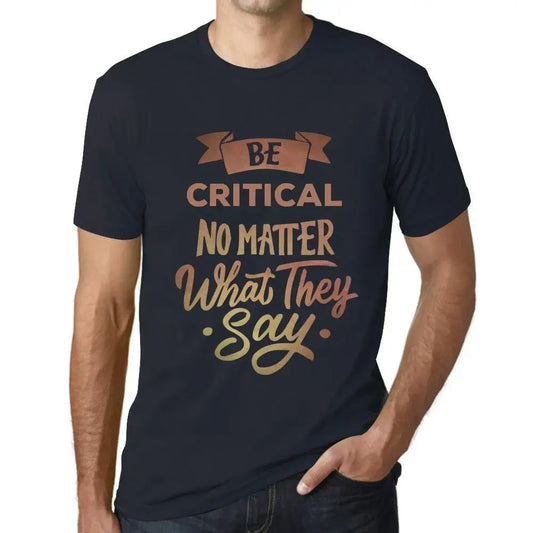 Men's Graphic T-Shirt Be Critical No Matter What They Say Eco-Friendly Limited Edition Short Sleeve Tee-Shirt Vintage Birthday Gift Novelty