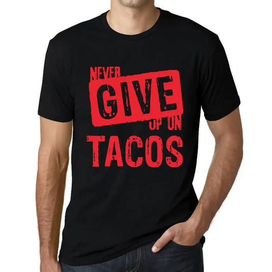 Men's Graphic T-Shirt Never Give Up On Tacos Eco-Friendly Limited Edition Short Sleeve Tee-Shirt Vintage Birthday Gift Novelty