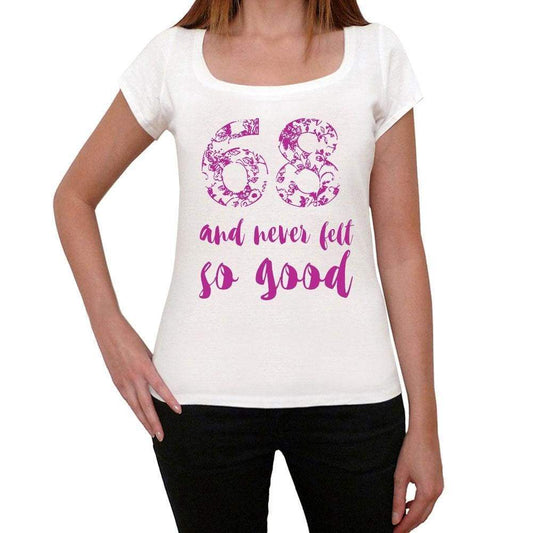 68 And Never Felt So Good, White, Women's Short Sleeve Round Neck T-shirt, Gift T-shirt 00372 - Ultrabasic
