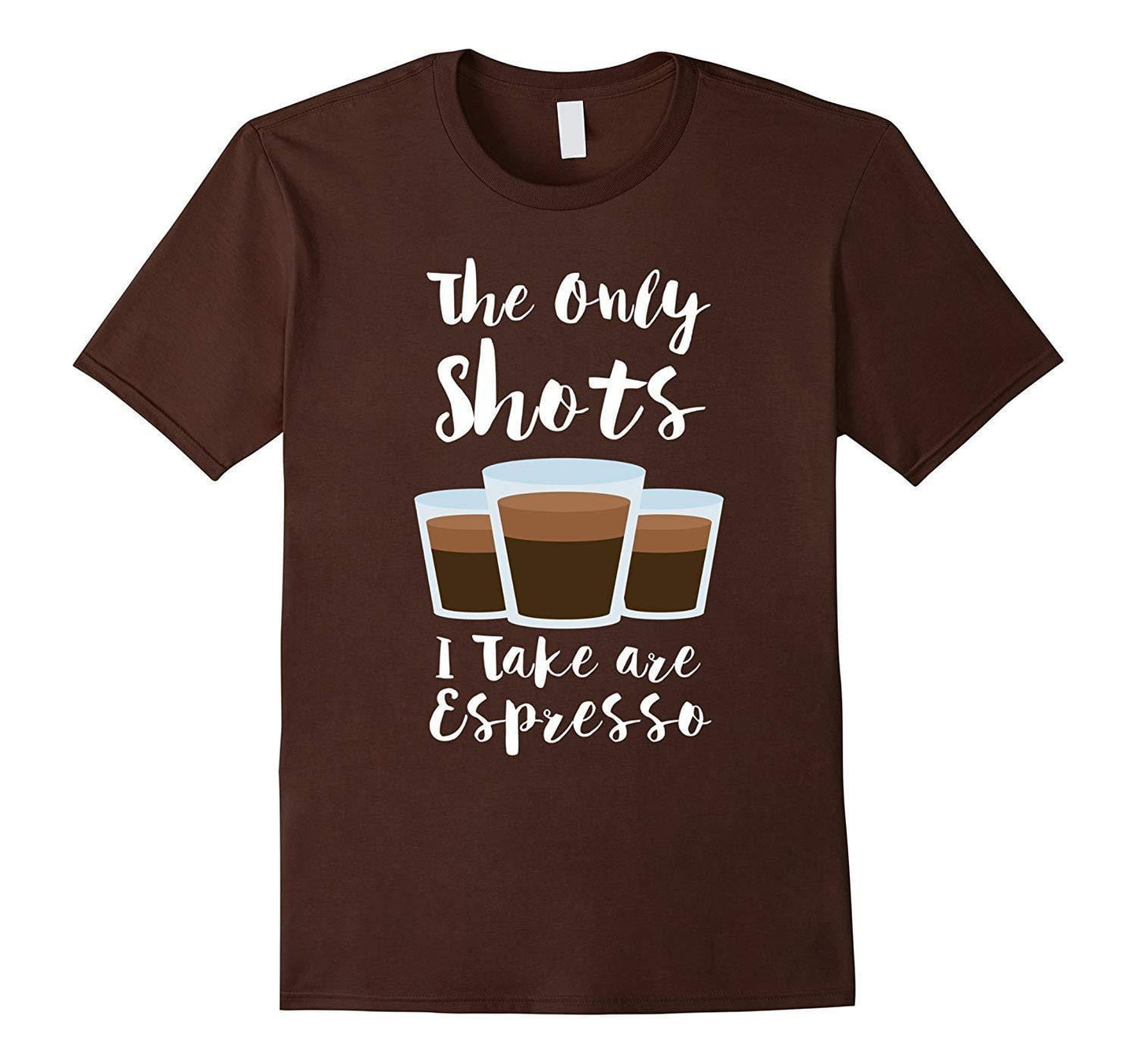 Graphic T-Shirt The Only Shots I Take Are Espresso Funny Coffee Tee