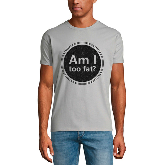 ULTRABASIC Men's Graphic T-Shirt Am I Too Fat - Funny Novelty Shirt for Men