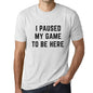 Graphic Unisex I Paused My Game to Be Here T-Shirt Funny Video Gamer Tee Vintage White - Ultrabasic