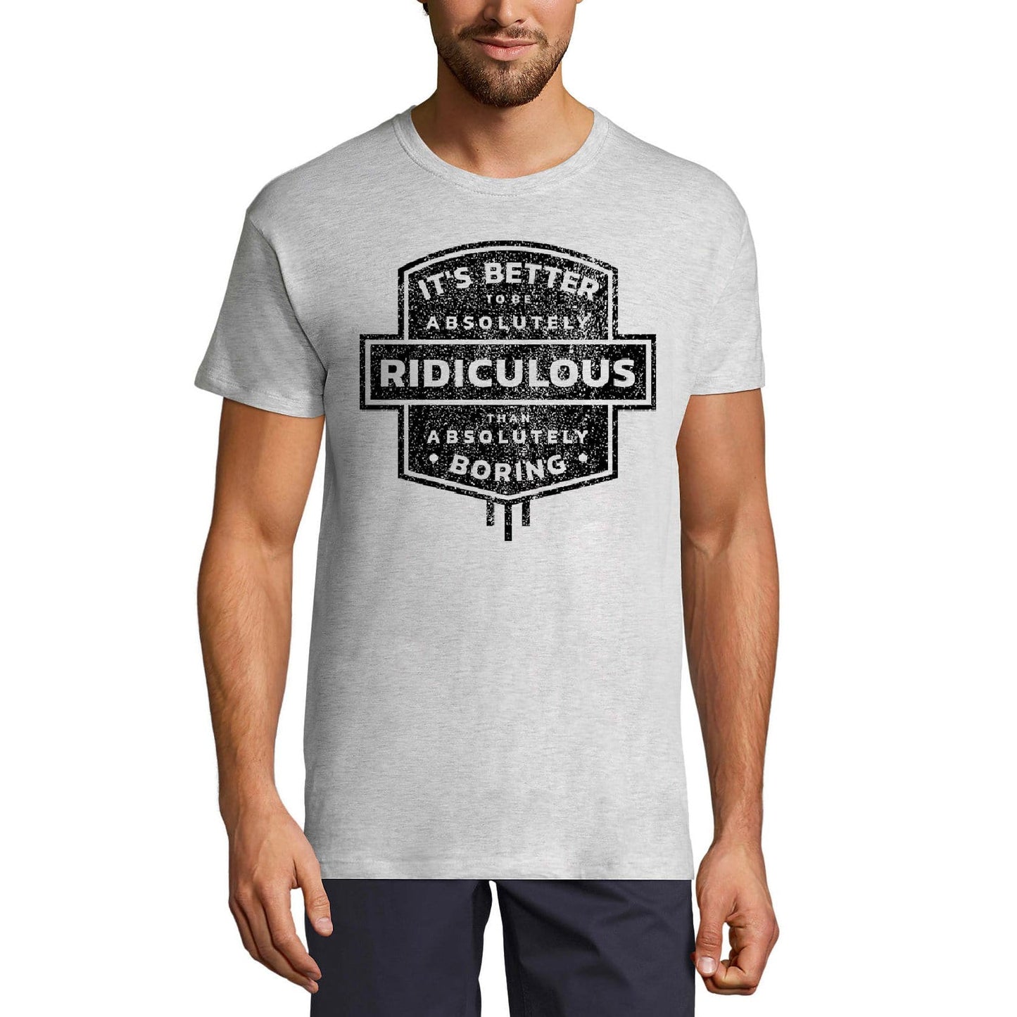 ULTRABASIC Men's T-Shirt It's Better To Be Absolutely Ridiculous Than Absolutely Boring - Short Sleeve Tee shirt