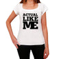 Actual Like Me White Womens Short Sleeve Round Neck T-Shirt 00056 - White / Xs - Casual