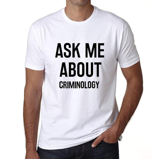Ask Me About Criminology White Mens Short Sleeve Round Neck T-Shirt 00277 - White / S - Casual