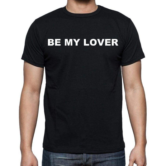 Be My Lover Mens Short Sleeve Round Neck T-Shirt - Casual