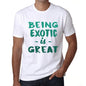 Being Exotic Is Great White Mens Short Sleeve Round Neck T-Shirt Gift Birthday 00374 - White / Xs - Casual
