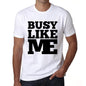 Busy Like Me White Mens Short Sleeve Round Neck T-Shirt 00051 - White / S - Casual