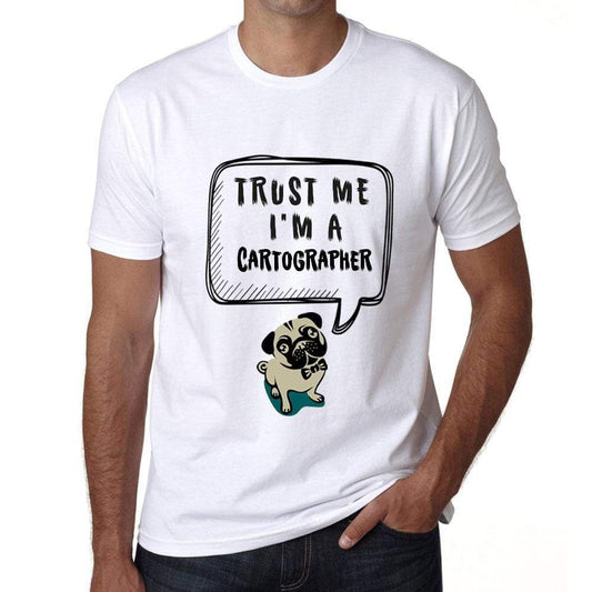 Cartographer Trust Me Im A Cartographer Mens T Shirt White Birthday Gift 00527 - White / Xs - Casual