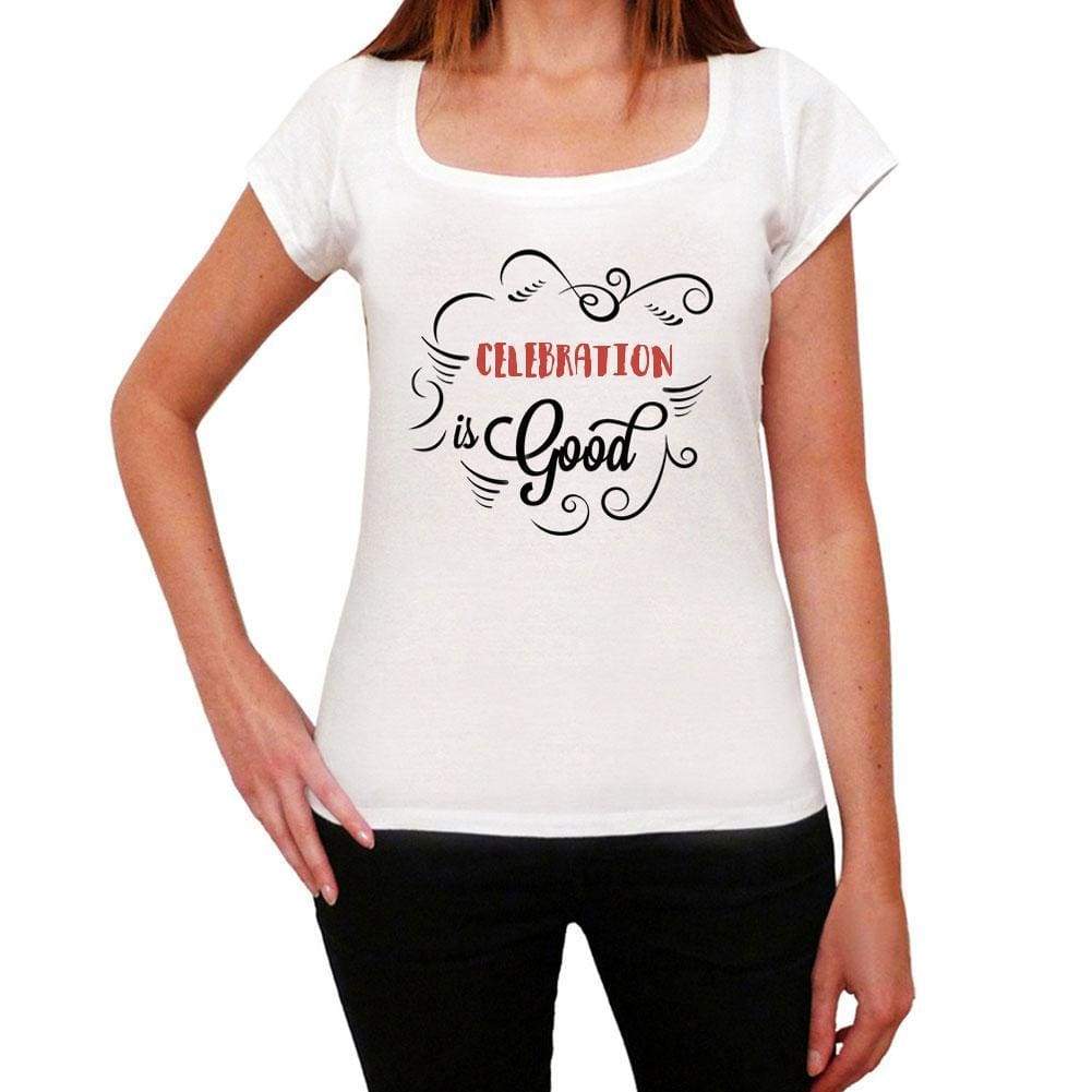 Celebration Is Good Womens T-Shirt White Birthday Gift 00486 - White / Xs - Casual