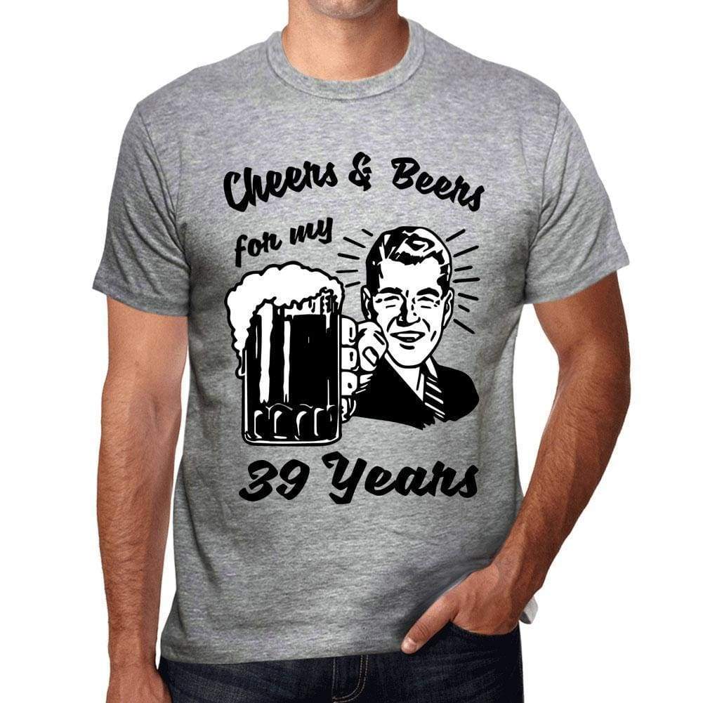 Cheers And Beers For My 39 Years Mens T-Shirt Grey 39Th Birthday Gift 00416 - Grey / S - Casual