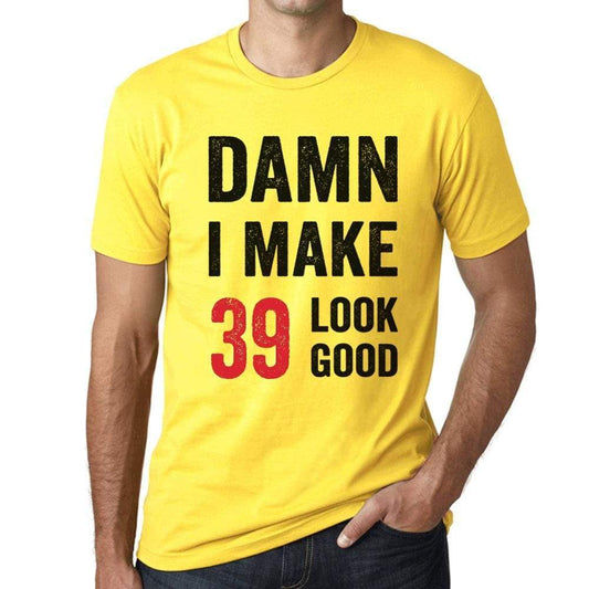 Damn I Make 39 Look Good Mens T-Shirt Yellow 39 Birthday Gift 00413 - Yellow / Xs - Casual