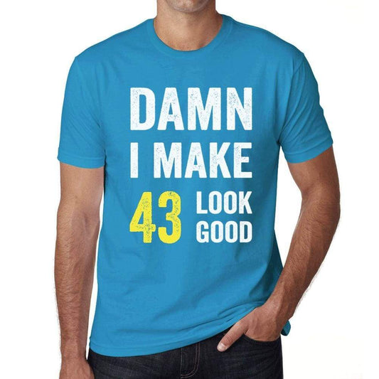 Damn I Make 43 Look Good Mens T-Shirt Blue 43 Birthday Gift 00412 - Blue / Xs - Casual
