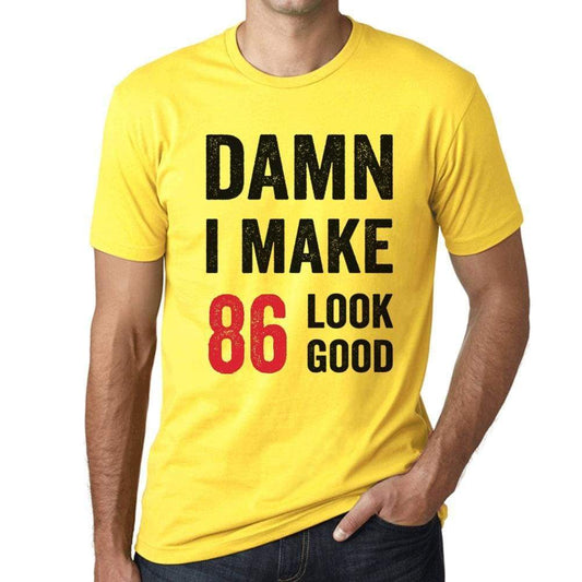 Damn I Make 86 Look Good Mens T-Shirt Yellow 86 Birthday Gift 00413 - Yellow / Xs - Casual