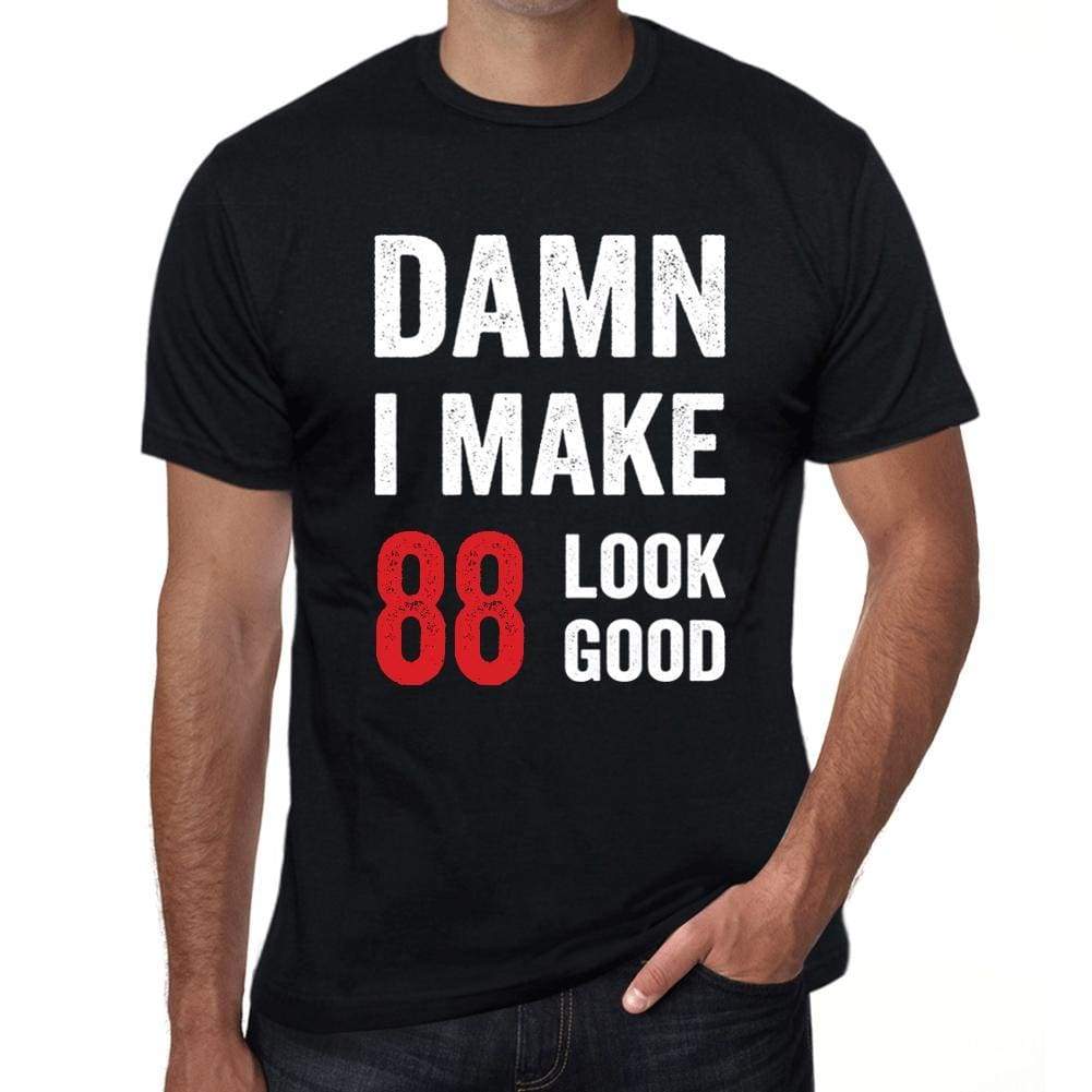 Damn I Make 88 Look Good Mens T-Shirt Black 88 Birthday Gift 00410 - Black / Xs - Casual