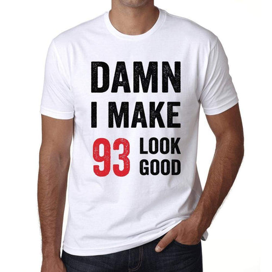 Damn I Make 93 Look Good Mens T-Shirt White 93Th Birthday Gift 00409 - White / Xs - Casual