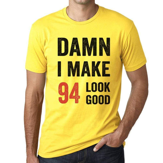 Damn I Make 94 Look Good Mens T-Shirt Yellow 94 Birthday Gift 00413 - Yellow / Xs - Casual