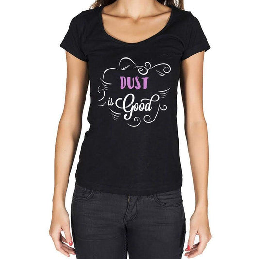Dust Is Good Womens T-Shirt Black Birthday Gift 00485 - Black / Xs - Casual