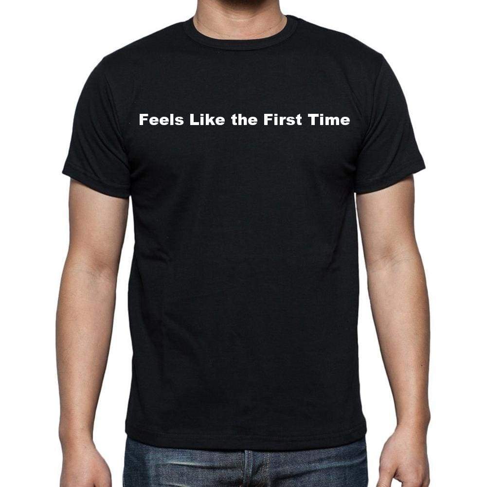 Feels Like The First Time Mens Short Sleeve Round Neck T-Shirt - Casual