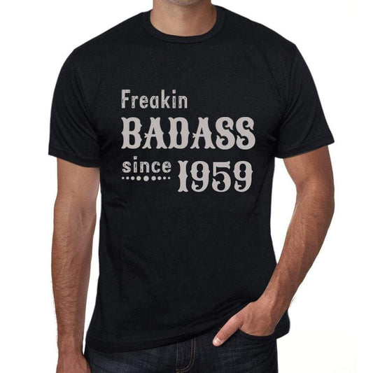 Freakin Badass Since 1959 Mens T-Shirt Black Birthday Gift 00393 - Black / Xs - Casual