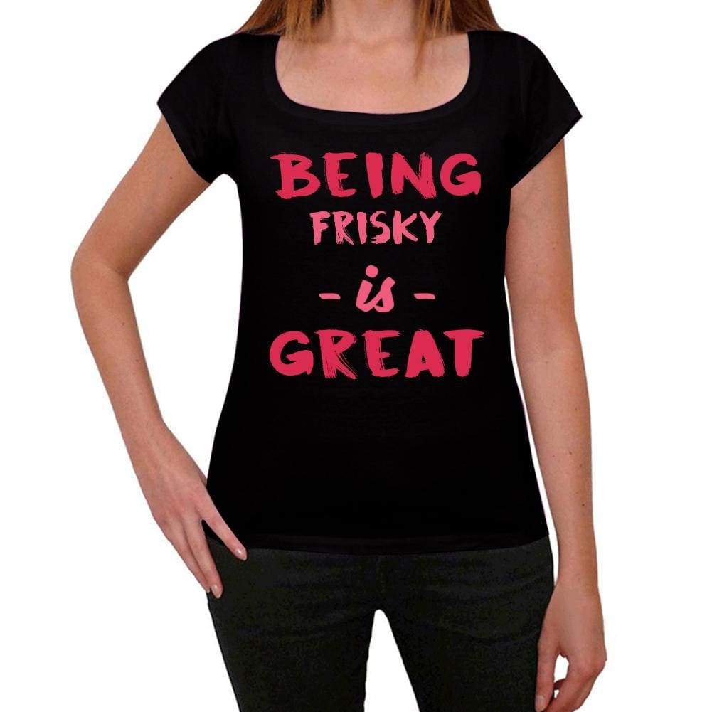 Frisky Being Great Black Womens Short Sleeve Round Neck T-Shirt Gift T-Shirt 00334 - Black / Xs - Casual