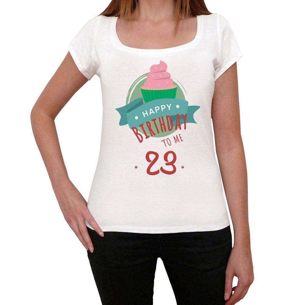 Happy Bday To Me 23 Womens T-Shirt White Birthday Gift 00466 - White / Xs - Casual