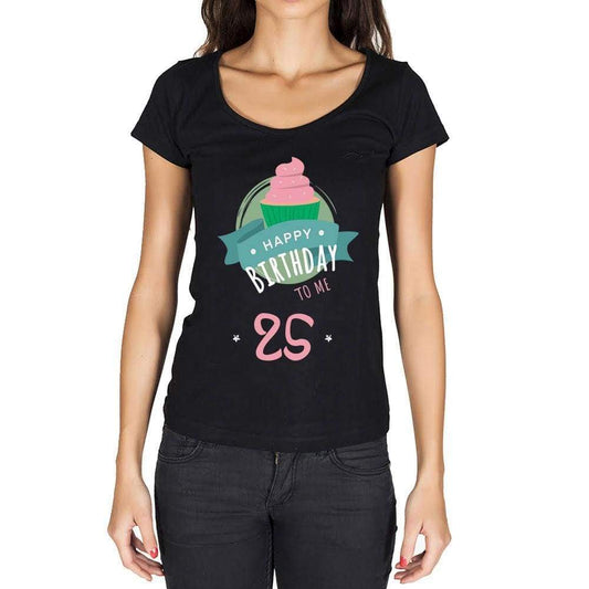 Happy Bday To Me 25 Womens T-Shirt Black Birthday Gift 00467 - Black / Xs - Casual