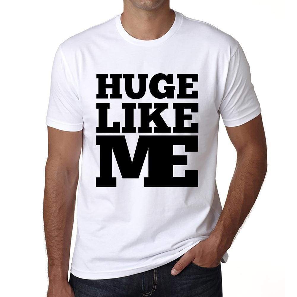 Huge Like Me White Mens Short Sleeve Round Neck T-Shirt 00051 - White / S - Casual