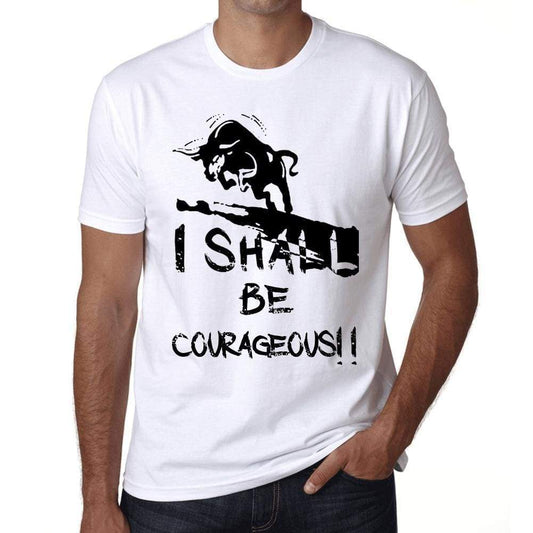 I Shall Be Courageous White Mens Short Sleeve Round Neck T-Shirt Gift T-Shirt 00369 - White / Xs - Casual