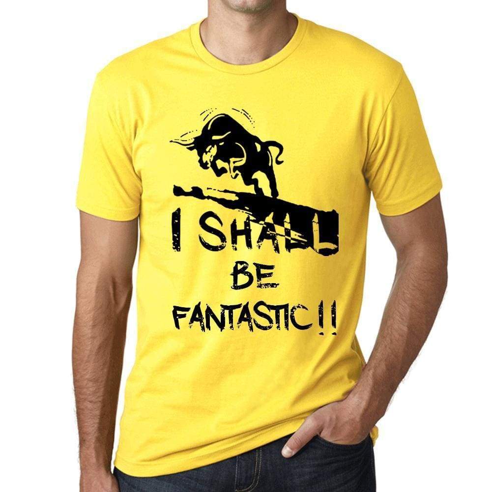 I Shall Be Fantastic Mens T-Shirt Yellow Birthday Gift 00379 - Yellow / Xs - Casual