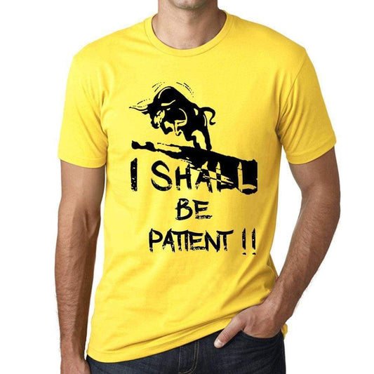 I Shall Be Patient Mens T-Shirt Yellow Birthday Gift 00379 - Yellow / Xs - Casual