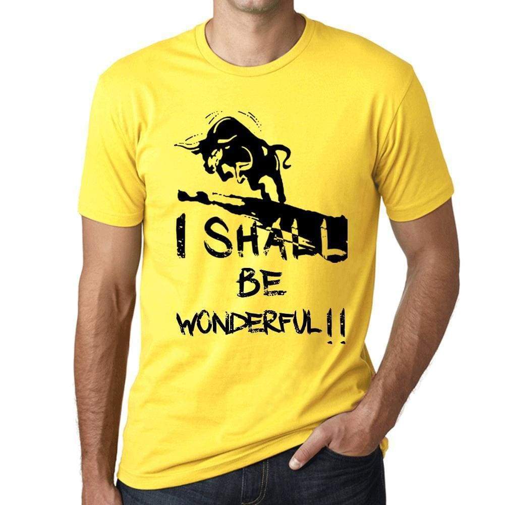 I Shall Be Wonderful Mens T-Shirt Yellow Birthday Gift 00379 - Yellow / Xs - Casual