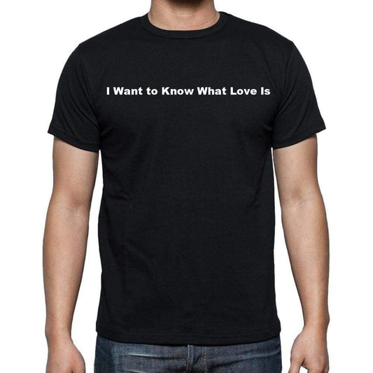 I Want To Know What Love Is Mens Short Sleeve Round Neck T-Shirt - Casual