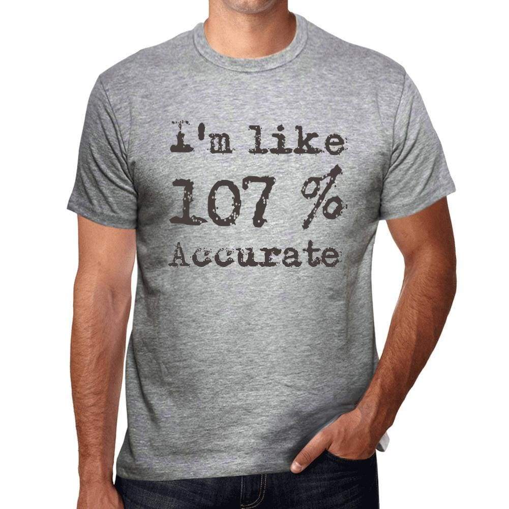 Im Like 100% Accurate Grey Mens Short Sleeve Round Neck T-Shirt Gift T-Shirt 00326 - Grey / S - Casual