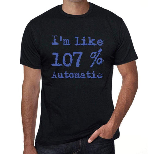 Im Like 100% Automatic Black Mens Short Sleeve Round Neck T-Shirt Gift T-Shirt 00325 - Black / S - Casual