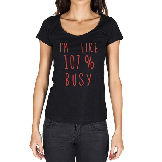 Im Like 100% Busy Black Womens Short Sleeve Round Neck T-Shirt Gift T-Shirt 00329 - Black / Xs - Casual
