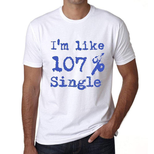 Im Like 100% Single White Mens Short Sleeve Round Neck T-Shirt Gift T-Shirt 00324 - White / S - Casual