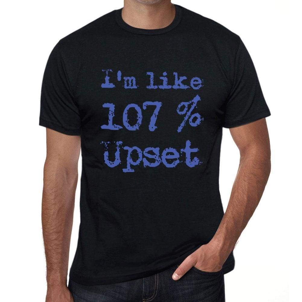 Im Like 100% Upset Black Mens Short Sleeve Round Neck T-Shirt Gift T-Shirt 00325 - Black / S - Casual